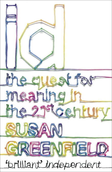 ID: the quest for meaning in the 21st century Susan Greenfield