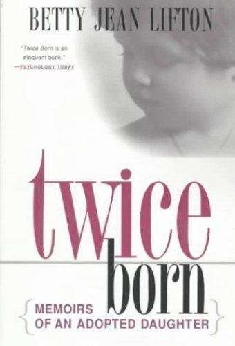 Twice Born: Memoirs of an Adopted Daughter - Betty Jean Lifton