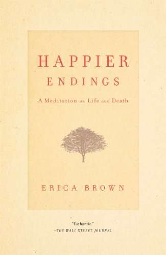 Happier Endings A Meditation on Life and Death Erica Brown