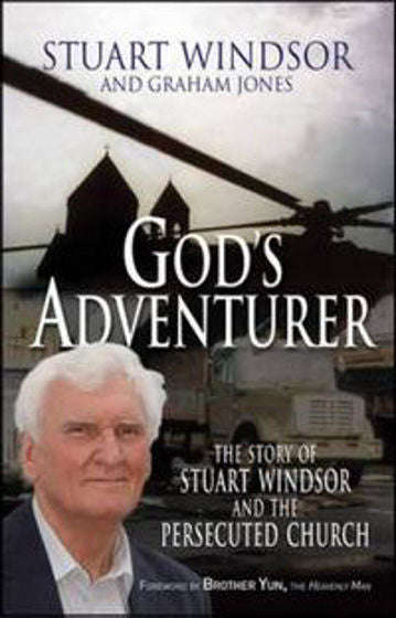God's Adventurer: The Story of Stuart Windsor and the Persecuted Church - Stuart Windsor & Graham...