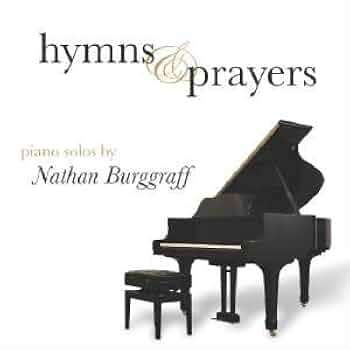 Nathan Burggraff - Hymns & Prayers: Piano Solos by Nathan Burggraff