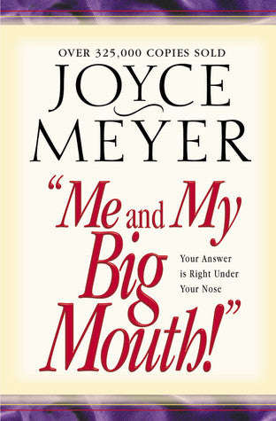 Me and My Big Mouth: Your Answer is Right Under Your Nose - Joyce Meyer