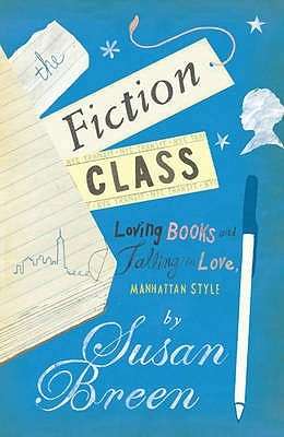 The Fiction Class Loving Books and Falling in Love, Manhattan Style Susan Breen