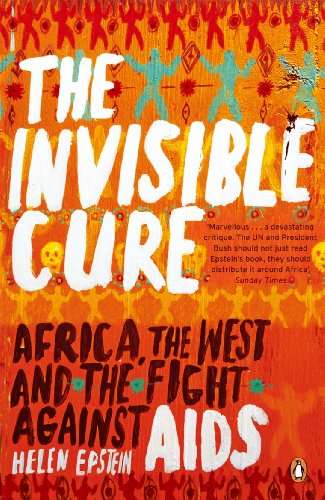The Invisible Cure: Africa, the West and the Fight Against AIDS Helen Epstein