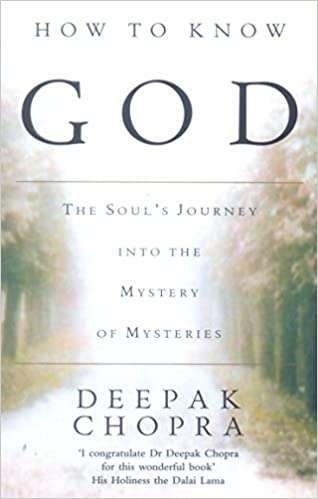 How to Know God: The Soul's Journey into the Mystery of Mysteries Deepak Chopra