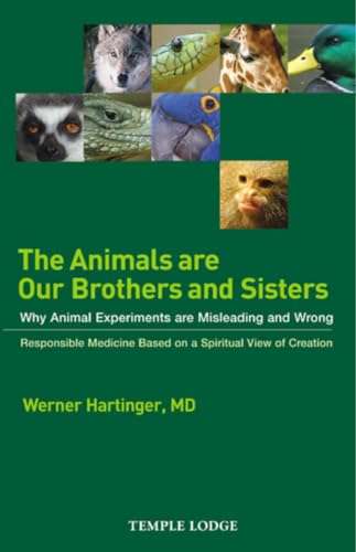 The Animals are Our Brothers and Sisters: Why Animal Experiments are Misleading and Wrong - Werne...
