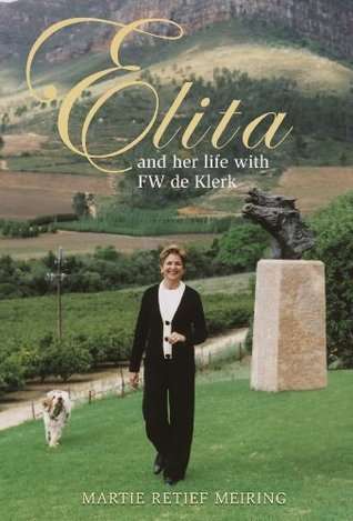 Elita and Her Life with FW de Klerk - Martie Meiring