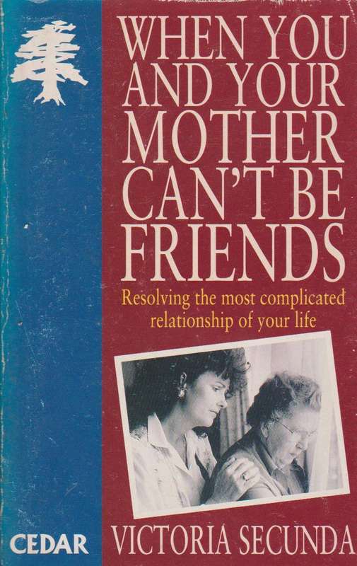 When You and Your Mother Can't be Friends - Victoria Secunda