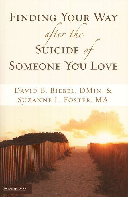 Finding Your Way After the Suicide of Someone You Love - David B. Biebel & Suzanne L. Foster