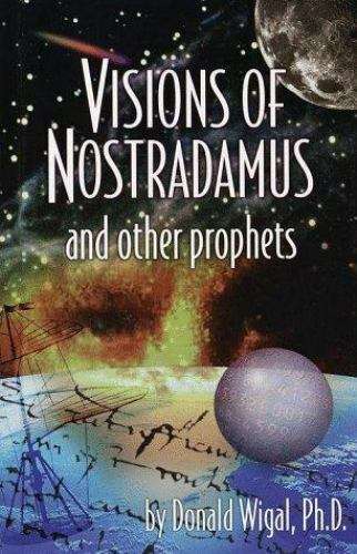 Visions of Nostradamus and Other Prophets - Donald Wigal