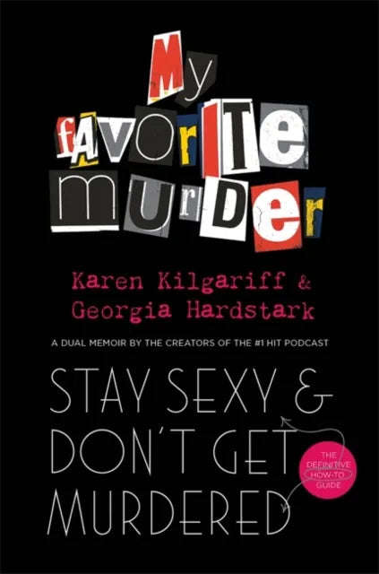 Stay Sexy and Don't Get Murdered - Karen Kilgariff & Georgia Hardstark