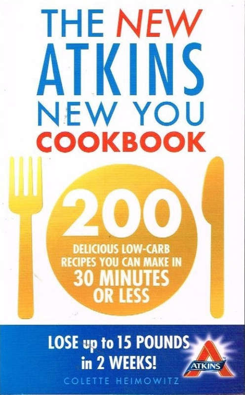 The New Atkins New You Cookbook: 200 Delicious Low-Carb Recipes - Colette Heimowitz