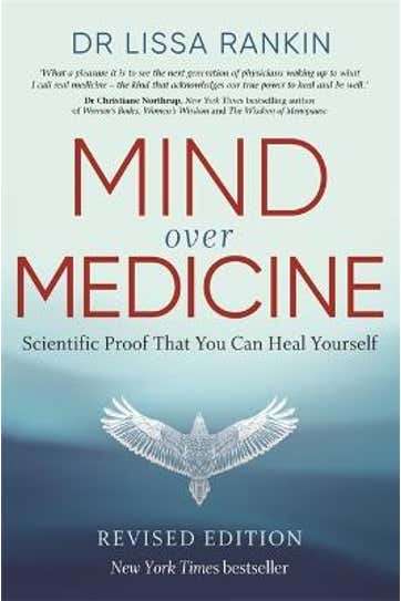Mind Over Medicine: Scientific Proof That You Can Heal Yourself - Lissa Rankin