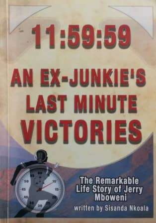 11:59:59 An Ex-Junkie's Last Minute Victories : The Remarkable Life Story pf Jerry Mboweni writte...