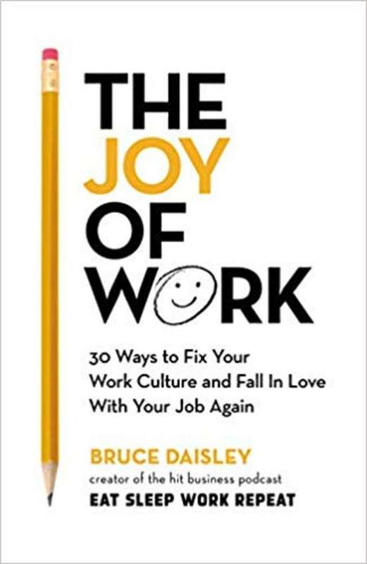 The Joy of Work: And 25 Ways to Find It - Bruce Daisley