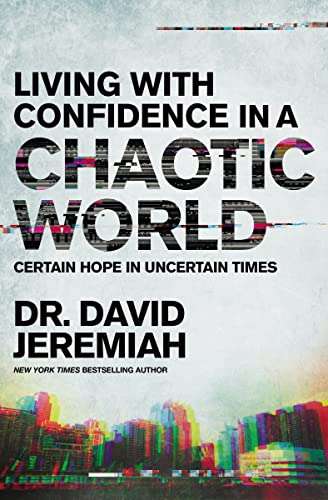 Living with Confidence in a Chaotic World: What on Earth Should We Do Now? - David Jeremiah