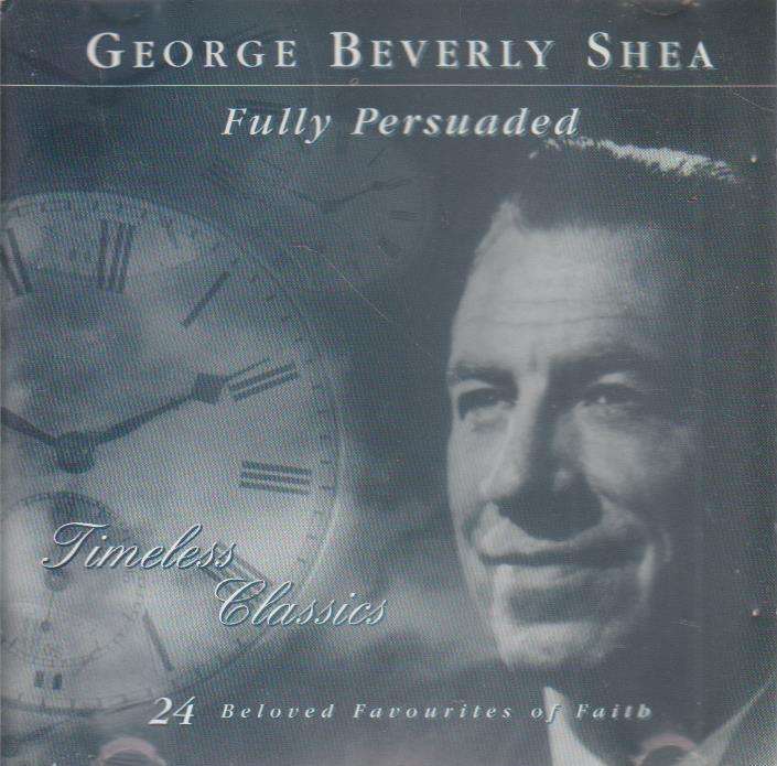 George Beverly Shea - Fully Persuaded [Timeless Classics]