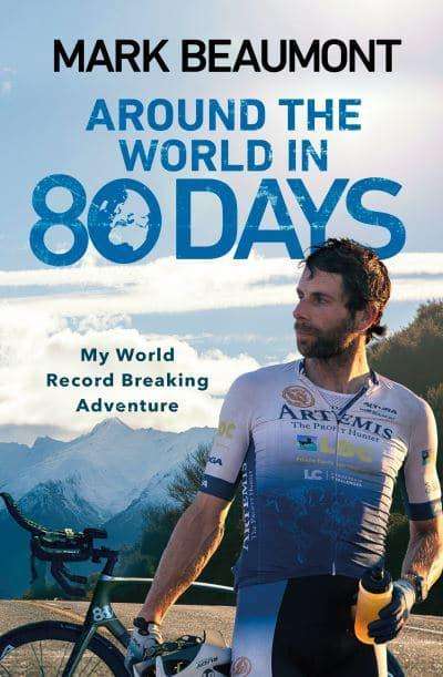 Around the World in 80 Days My World Record Breaking Adventure Mark Beaumont