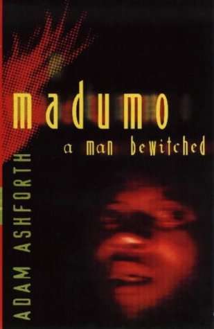 Madumo, a Man Bewitched Adam Ashforth