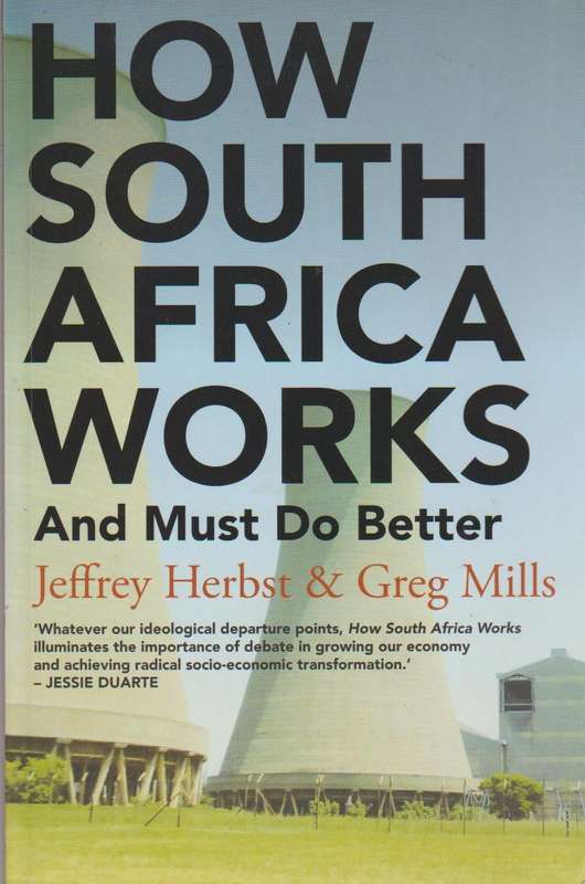 How South Africa Works And Must Do Better Jeffrey Herbst & Greg Mills