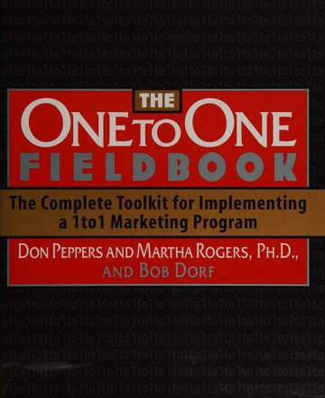 The One to One Fieldbook: The Complete Toolkit for Implementing a 1 to 1 Marketing Program - Don ...