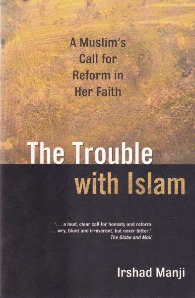 The Trouble with Islam: A Muslim's Call for Reform in Her Faith - Irshad Manji