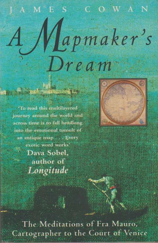 A Mapmaker's Dream: The Meditations of Fra Mauro, Cartographer to the Court of Venice - James Cowan
