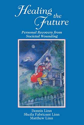 Healing the Future: Personal Recovery from Societal Wounding - Sheila Fabricant Linn & Dennis Lin...