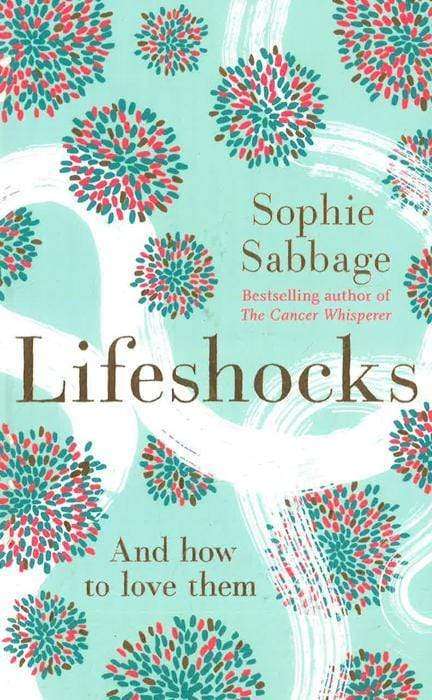 Lifeshocks: And how to Love Them - Sophie Sabbage