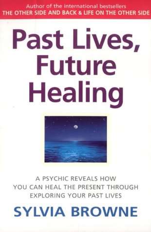Past Lives, Future Healing - Sylvia Browne