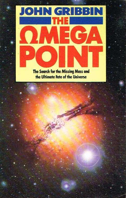 The Omega Point: The Search for the Missing Mass and the Ultimate Fate of the Universe - John R G...