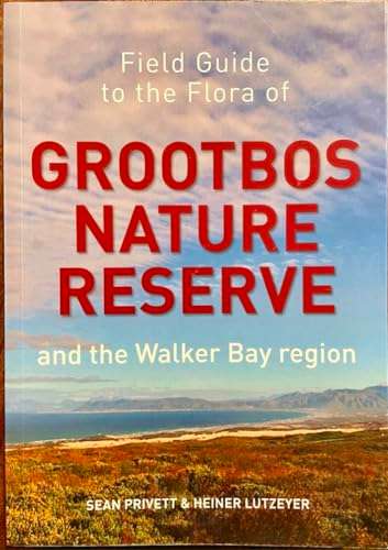 Field Guide to the Flora of Grootbos Nature Reserve and the Walker Bay Region - Sean Privett & He...