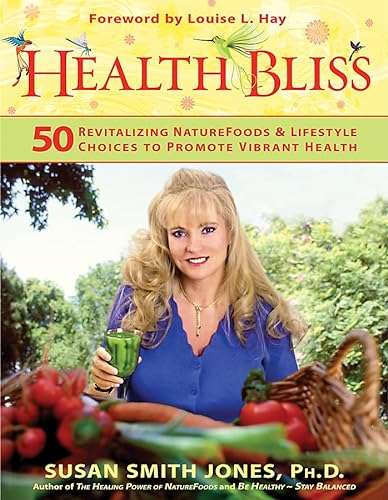 Health Bliss: 50 Revitalizing Naturefoods & Lifestyle Choices to Promote Vibrant Health - Susan S...