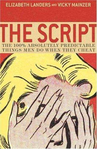 The Script The 100% Absolutely Predictable Things Men Do When They Cheat Elizabeth Landers & Vick...