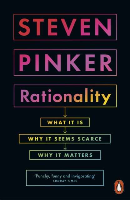 Rationality: What It Is, Why It Seems Scarce, Why It Matters - Steven Pinker