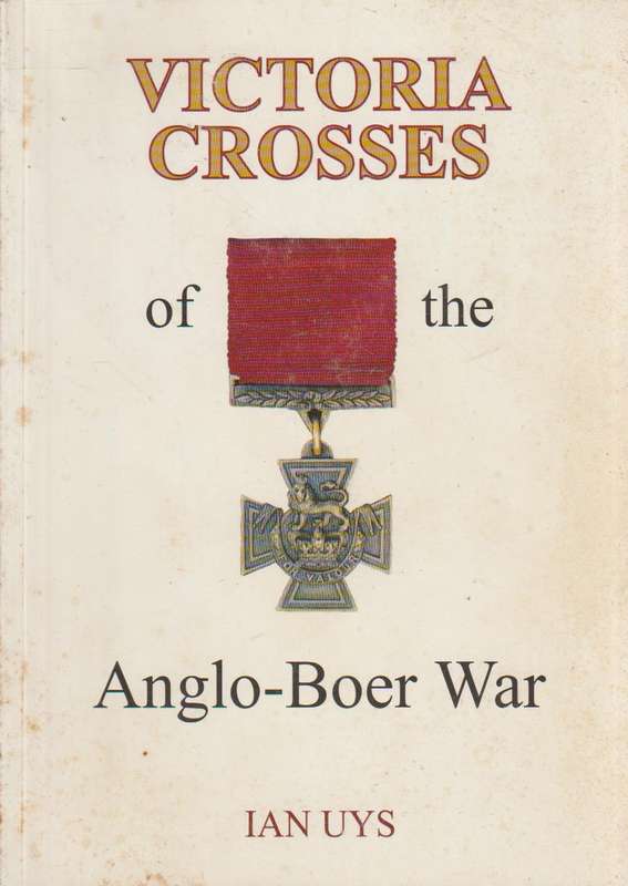 Victoria Crosses of the Anglo-Boer War - Ian S. Uys