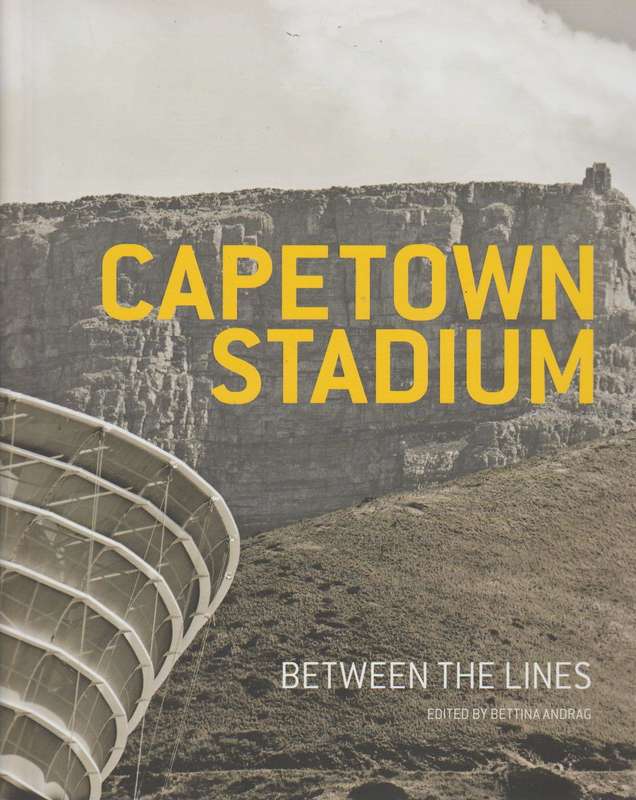 Cape Town Stadium : between the lines (SCARCE) - Bettina Andrag