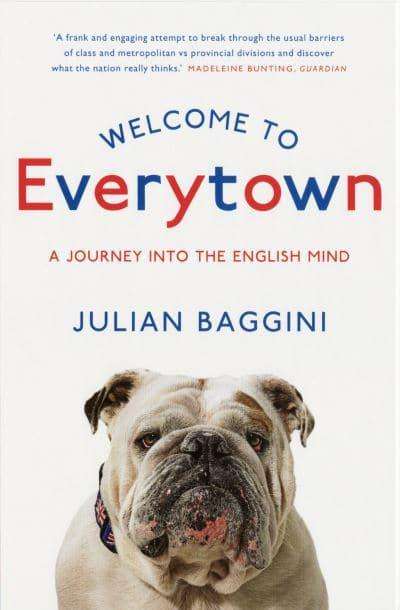 Welcome to Everytown A Journey Into the English Mind Julian Baggini