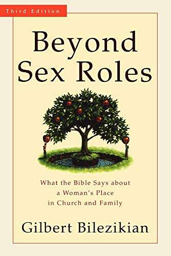 Beyond Sex Roles: What the Bible Says about a Woman's Place in Church and Family - Gilbert Bilezi...
