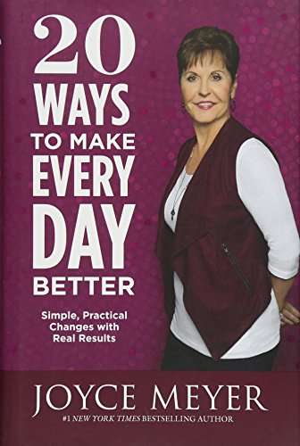 20 Ways to Make Every Day Better: Simple, Practical Changes with Real Results - Joyce Meyer