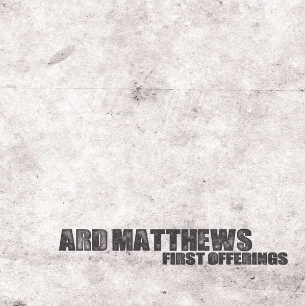 Ard Matthews - First Offerings
