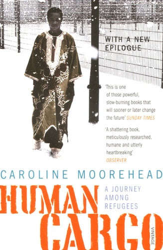 Human Cargo: A Journey Among Refugees - Caroline Moorehead