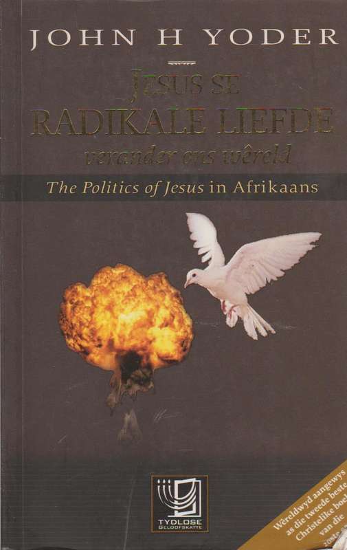 Jesus Se Radikale Liefde Verander Ons Wereld - John H Yoder