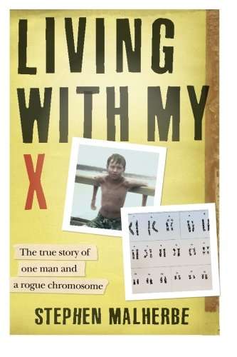 Living with My X: True Story of One Man and a Rogue Chromosome - Stephen Malherbe & Christine M. ...