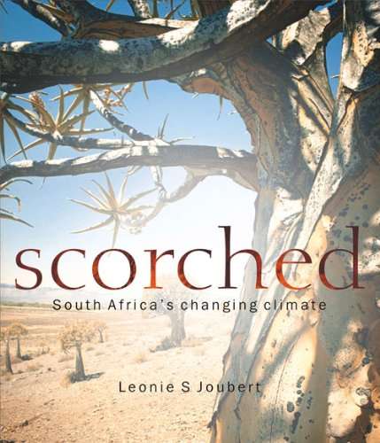 Scorched : South Africa's Changing Climate Leonie S. Joubert