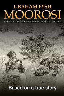 Moorosi: A South African King's Battle For Survival - Graham Fysh