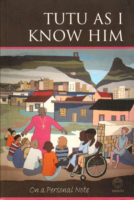 Tutu as I know Him - Lavinia Crawford-Browne