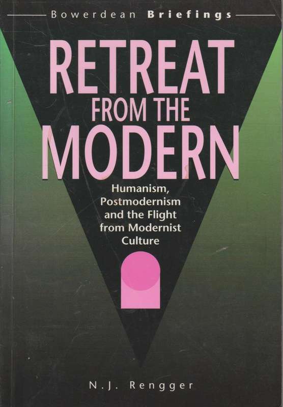 Retreat from the Modern: Humanism, Postmodernism and the Flight from Modernist Culture - Nicholas...