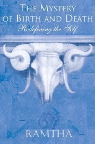 The Mystery of Birth and Death: Redefining the Self - Ramtha