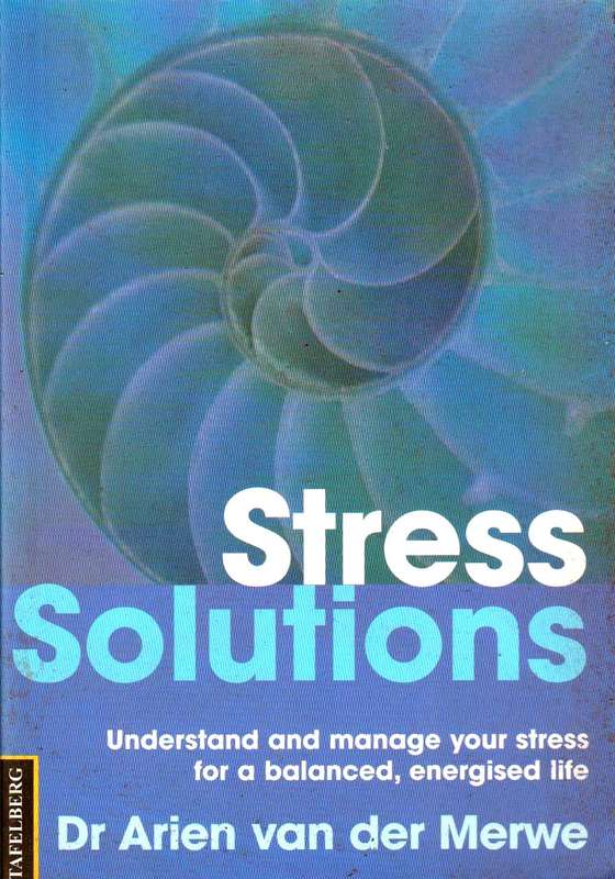 Stress Solutions Understand and Manage Your Stress for a Balanced, Energised Life Arien Van Der M...